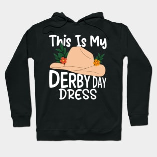 This is my Derby Day Dress, Funny Kentucky horse racing women derby girl hatt Hoodie